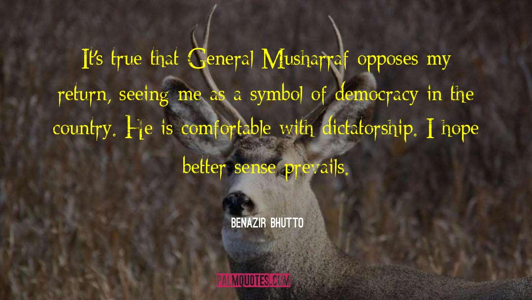 Benazir Bhutto Quotes: It's true that General Musharraf