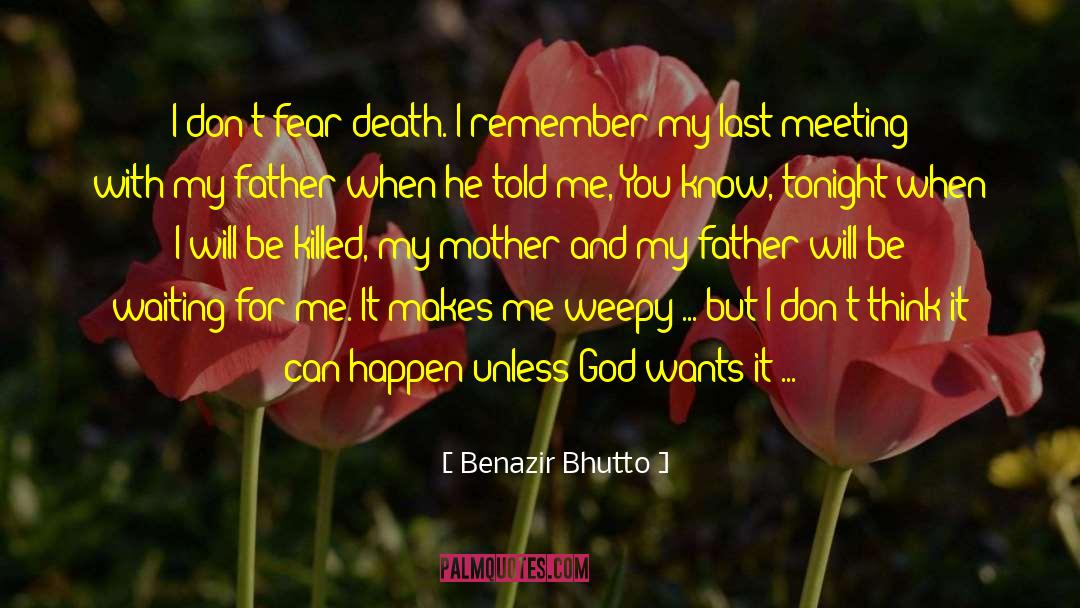 Benazir Bhutto Quotes: I don't fear death. I