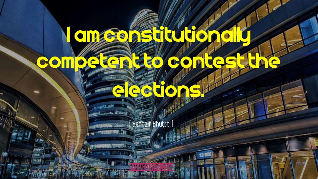 Benazir Bhutto Quotes: I am constitutionally competent to