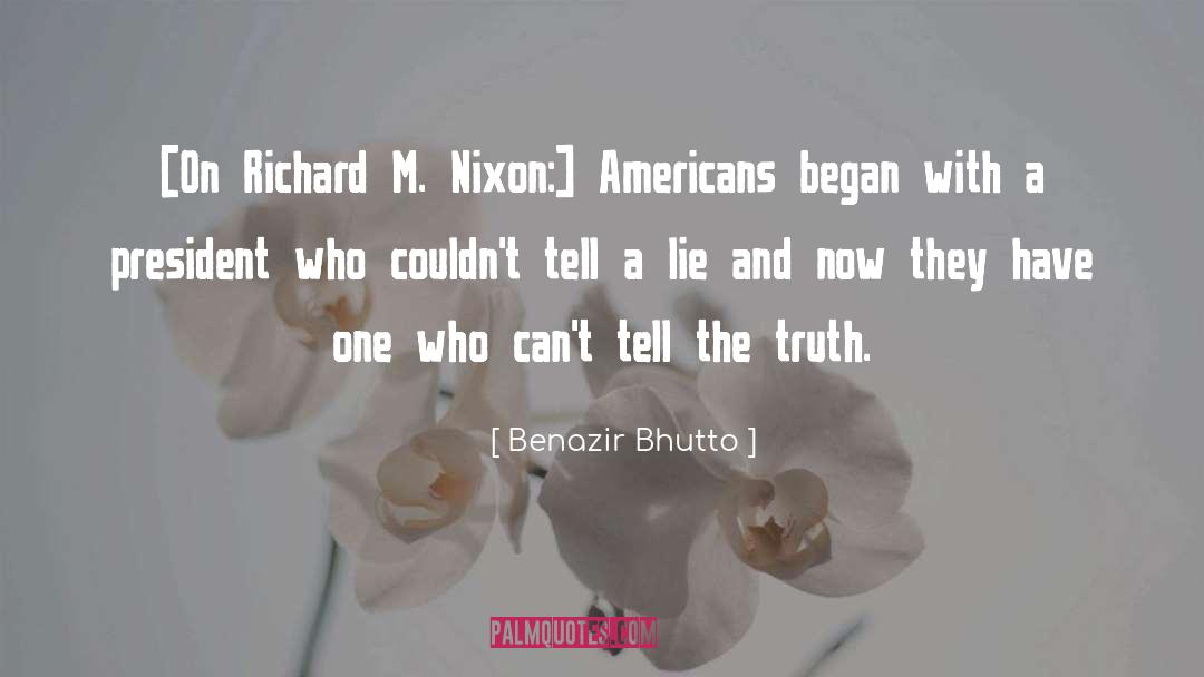 Benazir Bhutto Quotes: [On Richard M. Nixon:] Americans