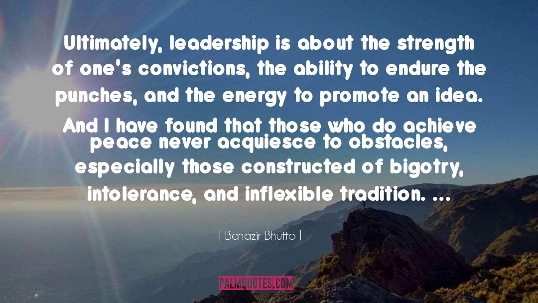 Benazir Bhutto Quotes: Ultimately, leadership is about the