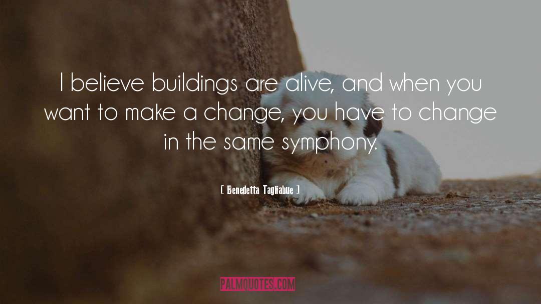 Benedetta Tagliabue Quotes: I believe buildings are alive,