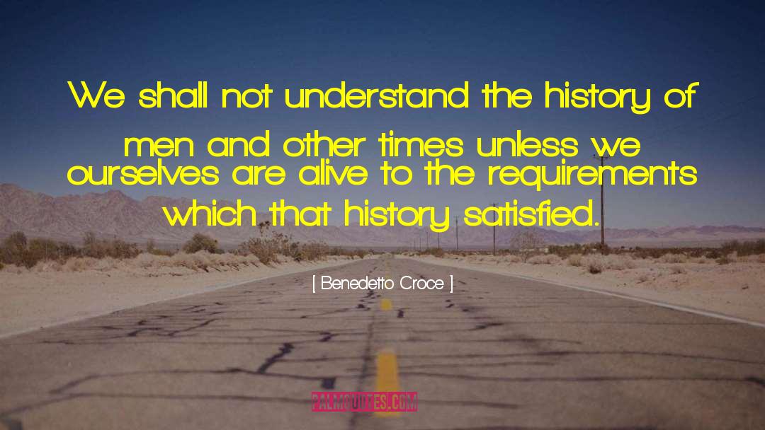 Benedetto Croce Quotes: We shall not understand the