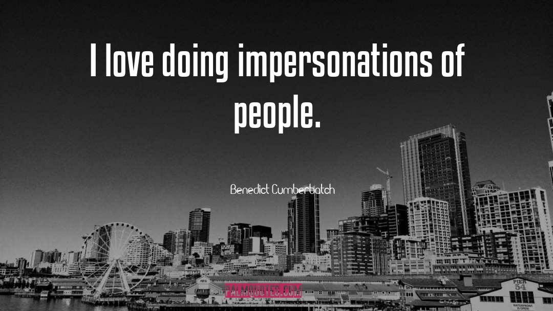 Benedict Cumberbatch Quotes: I love doing impersonations of
