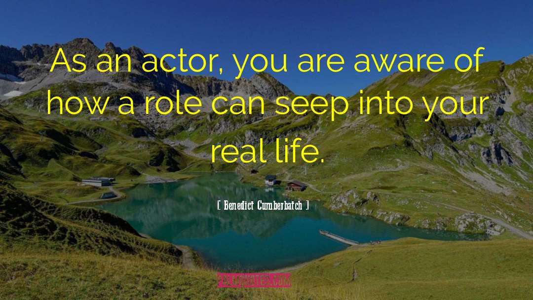 Benedict Cumberbatch Quotes: As an actor, you are