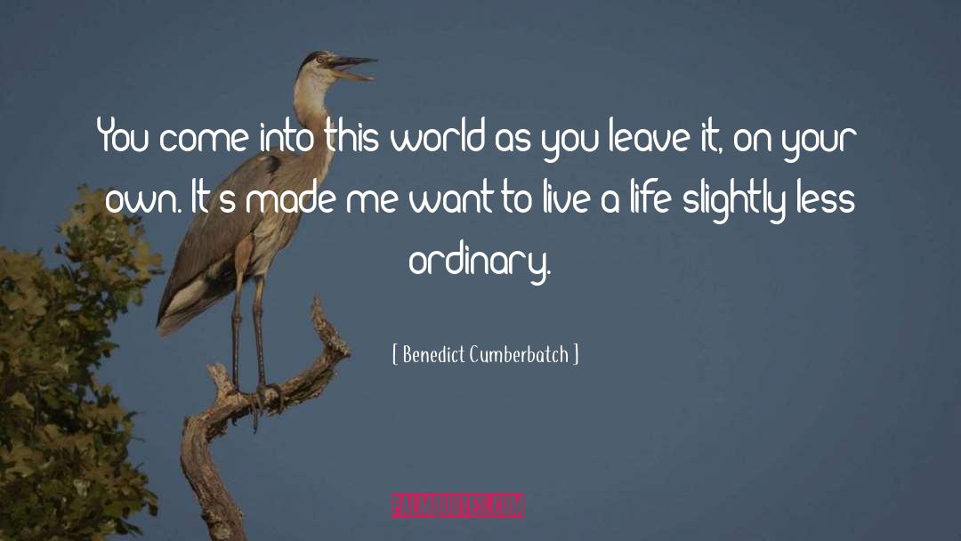 Benedict Cumberbatch Quotes: You come into this world
