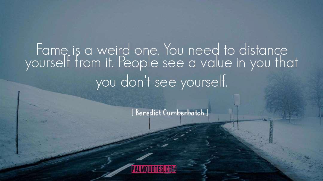 Benedict Cumberbatch Quotes: Fame is a weird one.