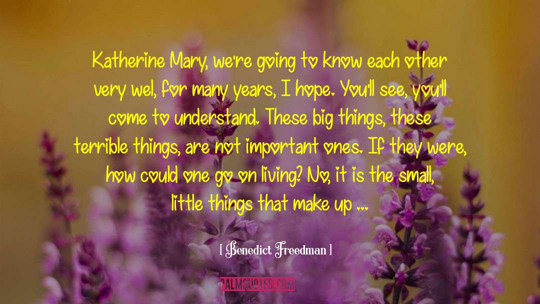 Benedict Freedman Quotes: Katherine Mary, we're going to