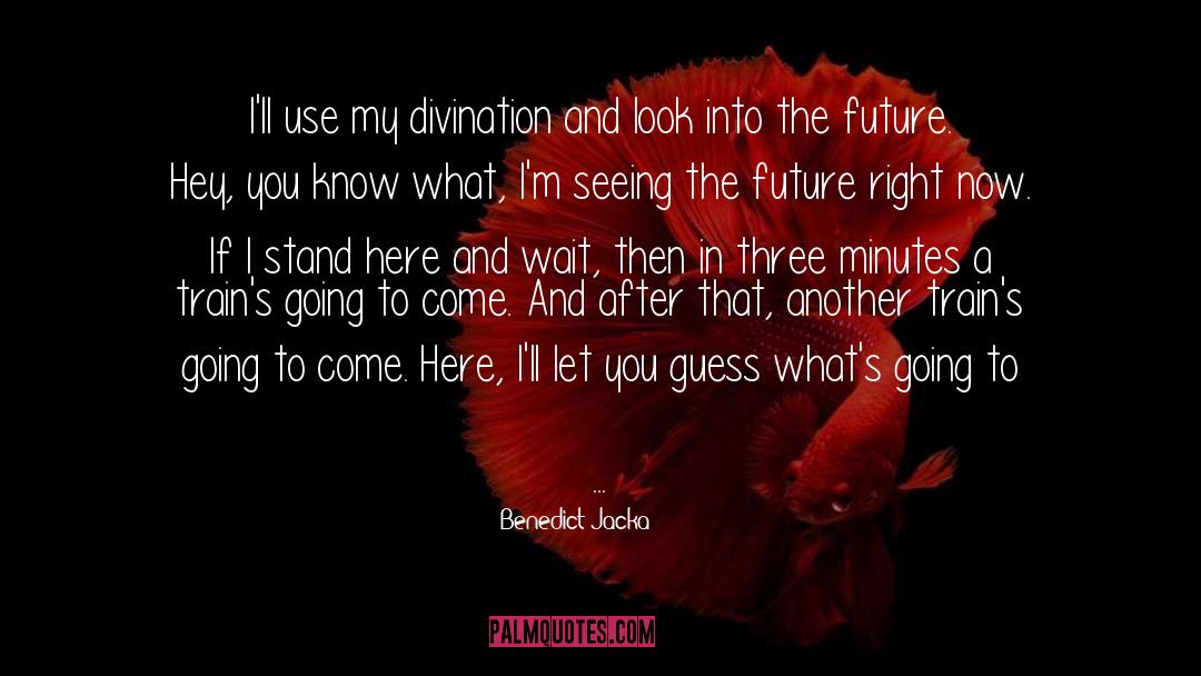 Benedict Jacka Quotes: I'll use my divination and