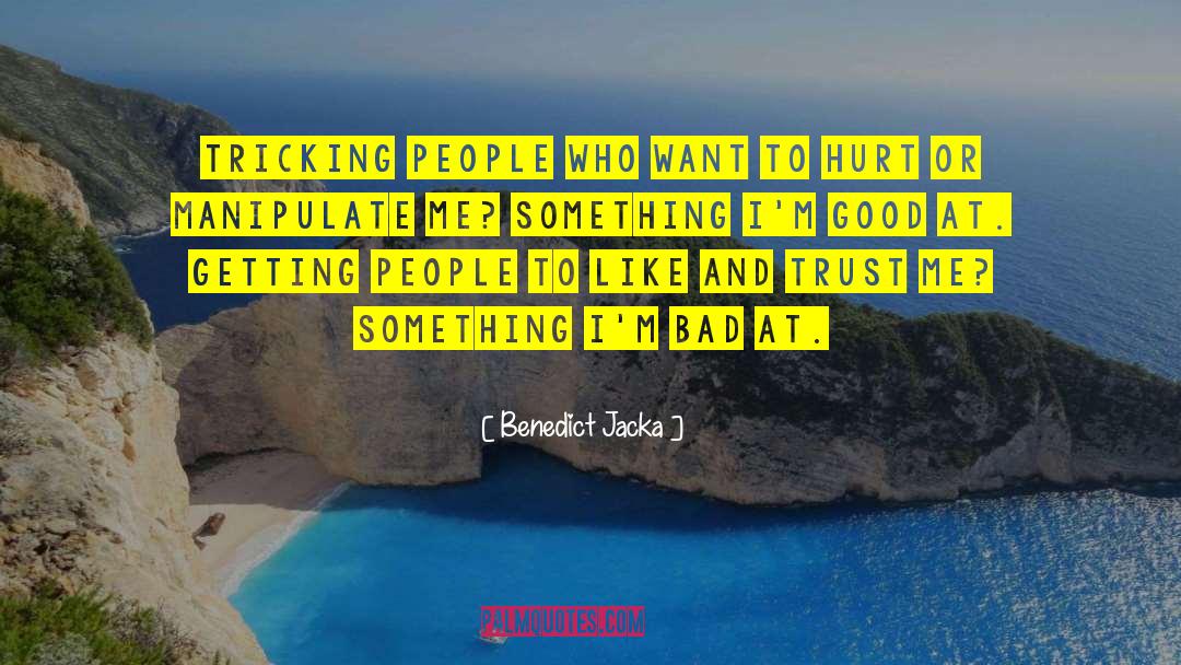 Benedict Jacka Quotes: Tricking people who want to