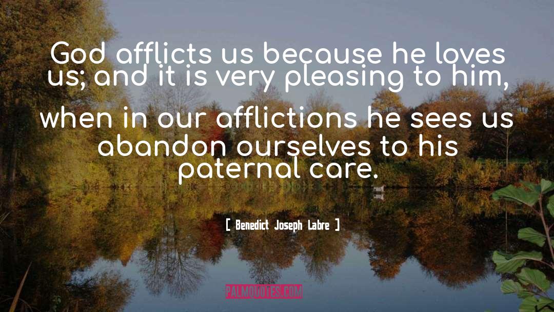 Benedict Joseph Labre Quotes: God afflicts us because he