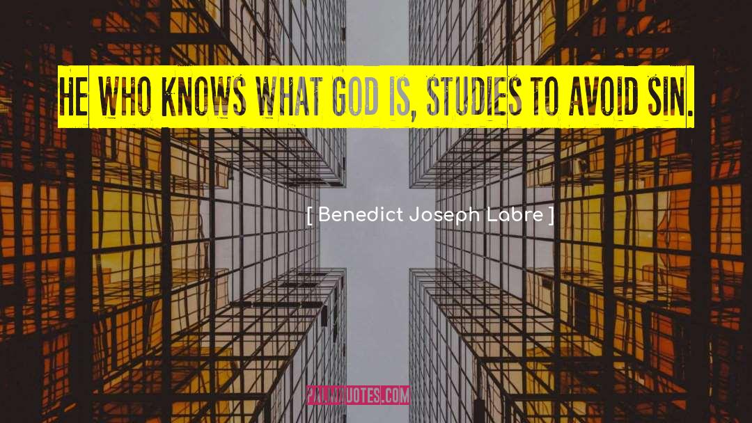 Benedict Joseph Labre Quotes: He who knows what God