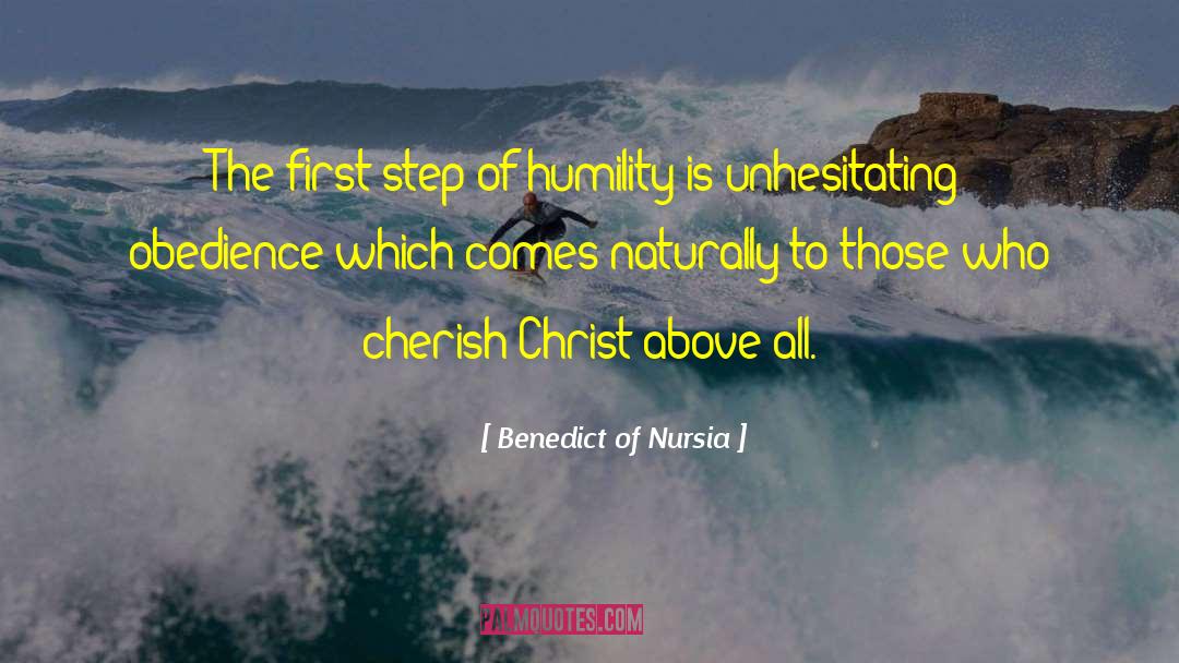 Benedict Of Nursia Quotes: The first step of humility