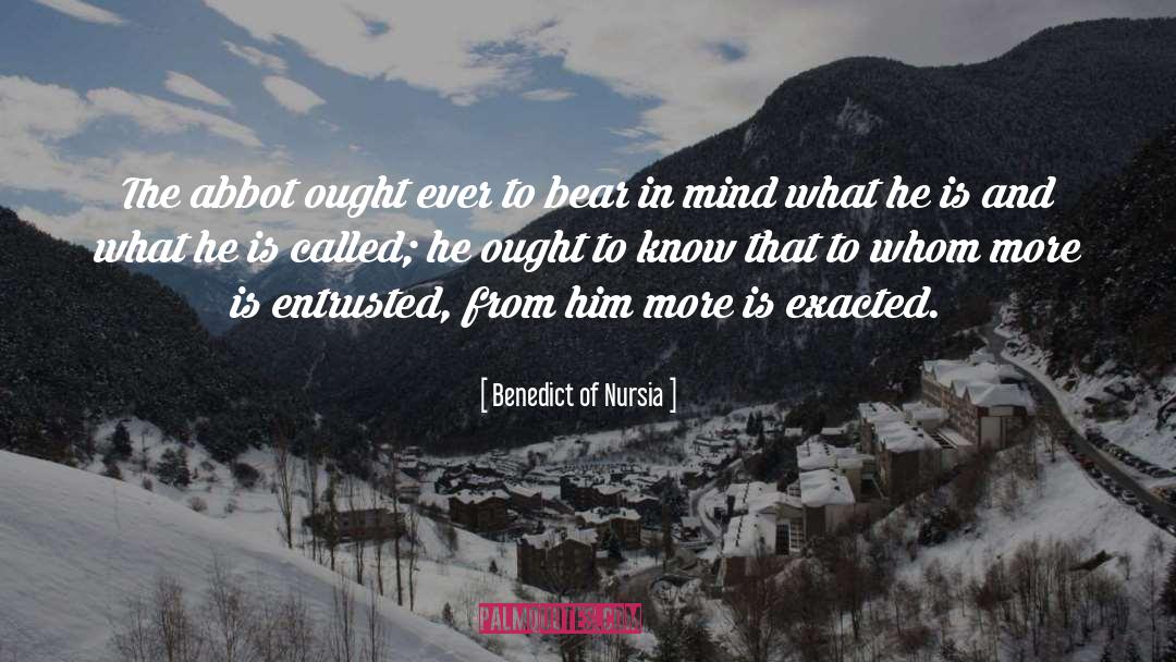 Benedict Of Nursia Quotes: The abbot ought ever to