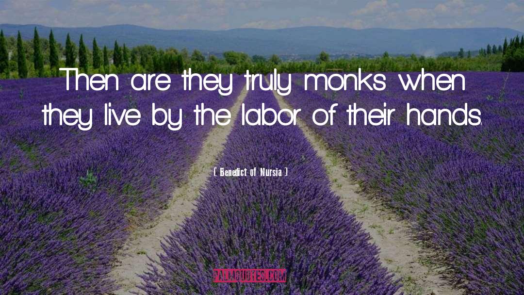 Benedict Of Nursia Quotes: Then are they truly monks