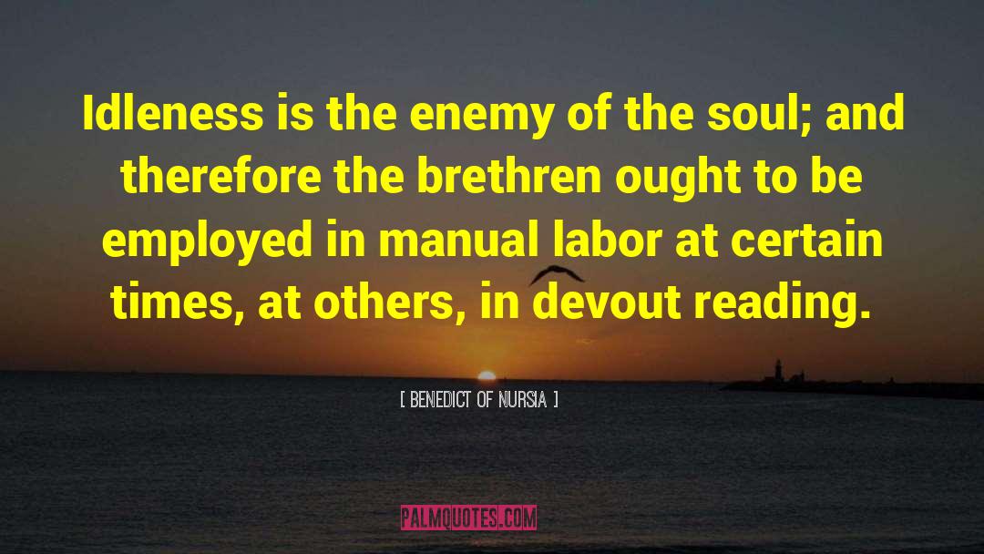 Benedict Of Nursia Quotes: Idleness is the enemy of