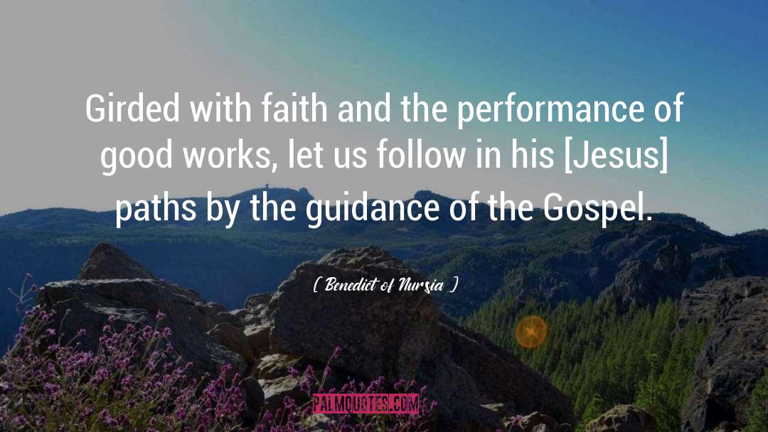 Benedict Of Nursia Quotes: Girded with faith and the