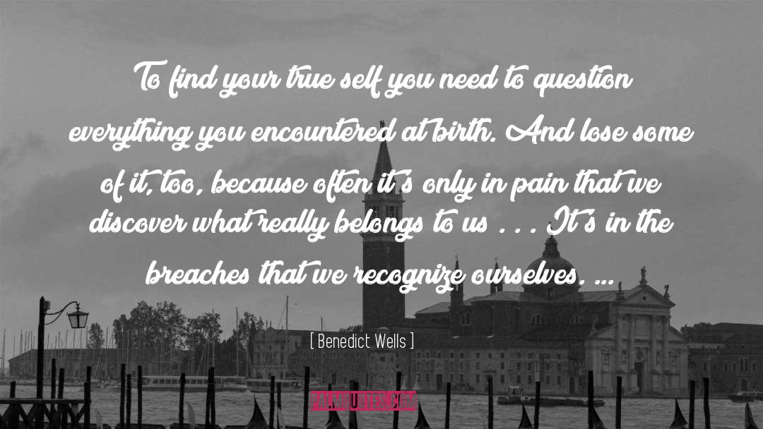 Benedict Wells Quotes: To find your true self