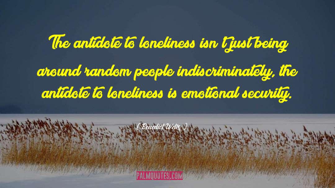 Benedict Wells Quotes: The antidote to loneliness isn't