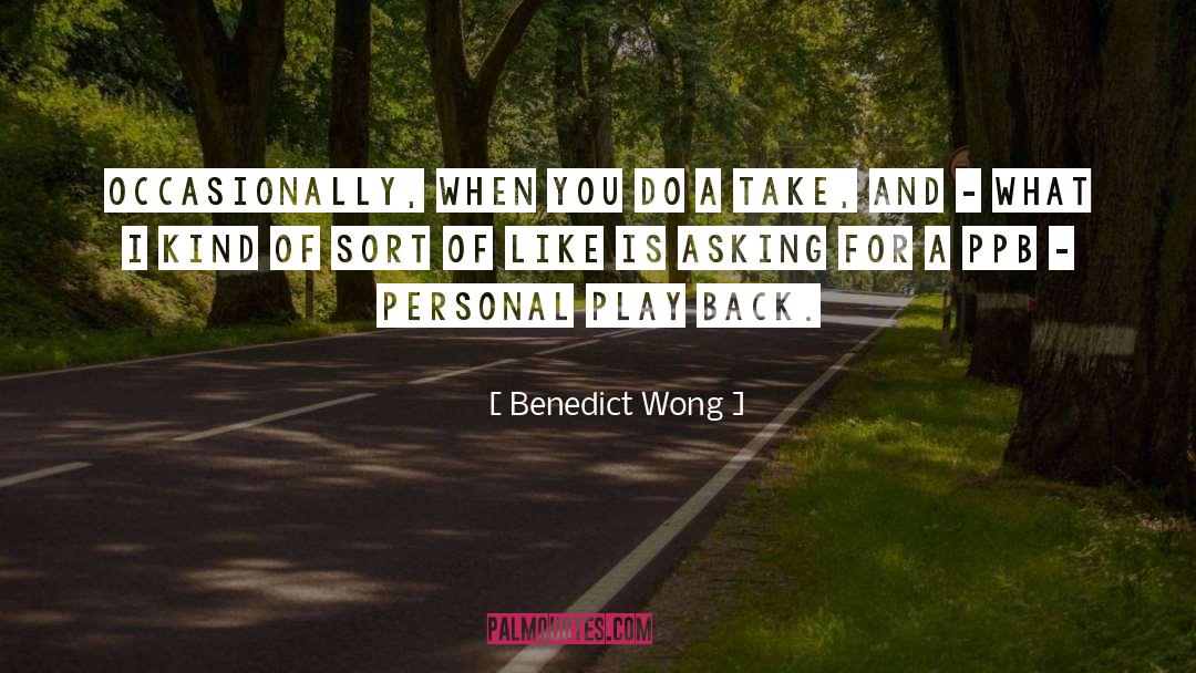 Benedict Wong Quotes: Occasionally, when you do a