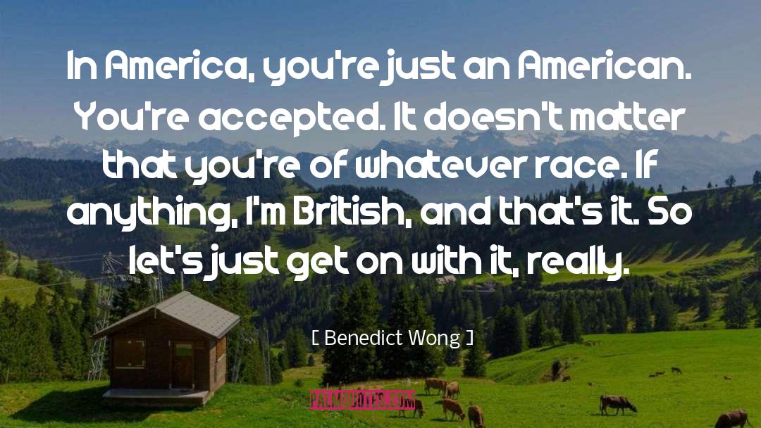 Benedict Wong Quotes: In America, you're just an