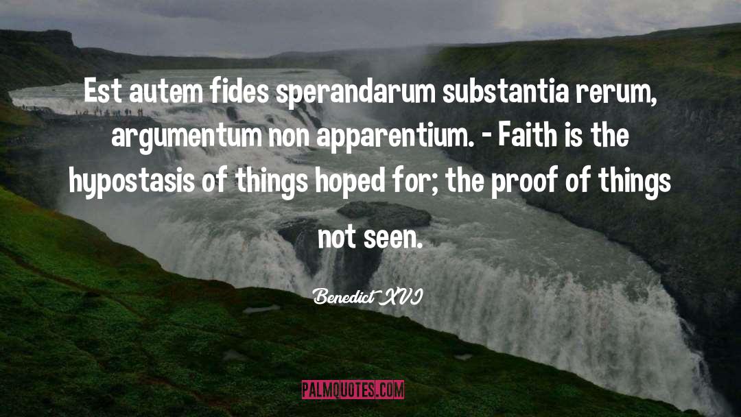 Benedict XVI Quotes: Est autem fides sperandarum substantia