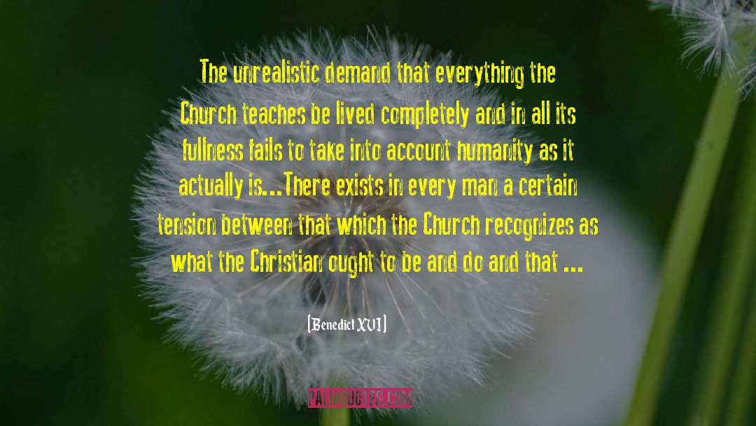 Benedict XVI Quotes: The unrealistic demand that everything