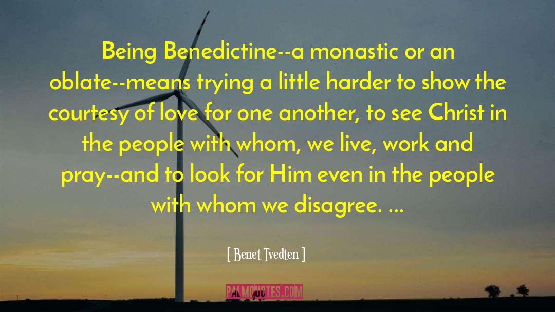 Benet Tvedten Quotes: Being Benedictine--a monastic or an