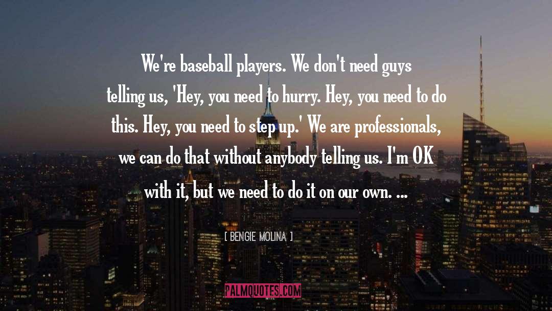 Bengie Molina Quotes: We're baseball players. We don't