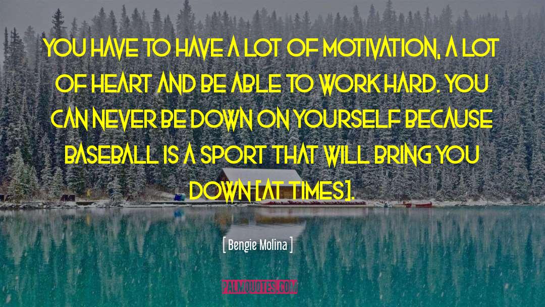 Bengie Molina Quotes: You have to have a