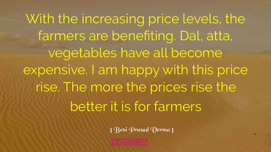 Beni Prasad Verma Quotes: With the increasing price levels,