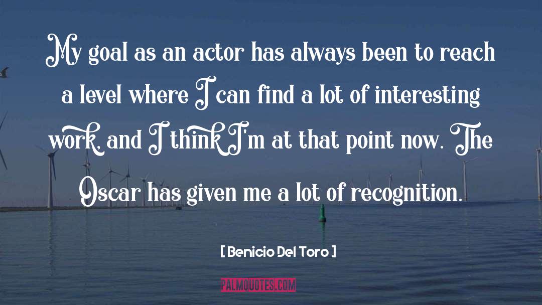 Benicio Del Toro Quotes: My goal as an actor