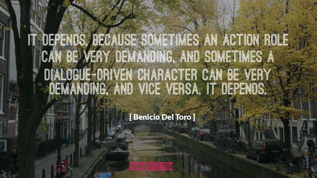Benicio Del Toro Quotes: It depends, because sometimes an
