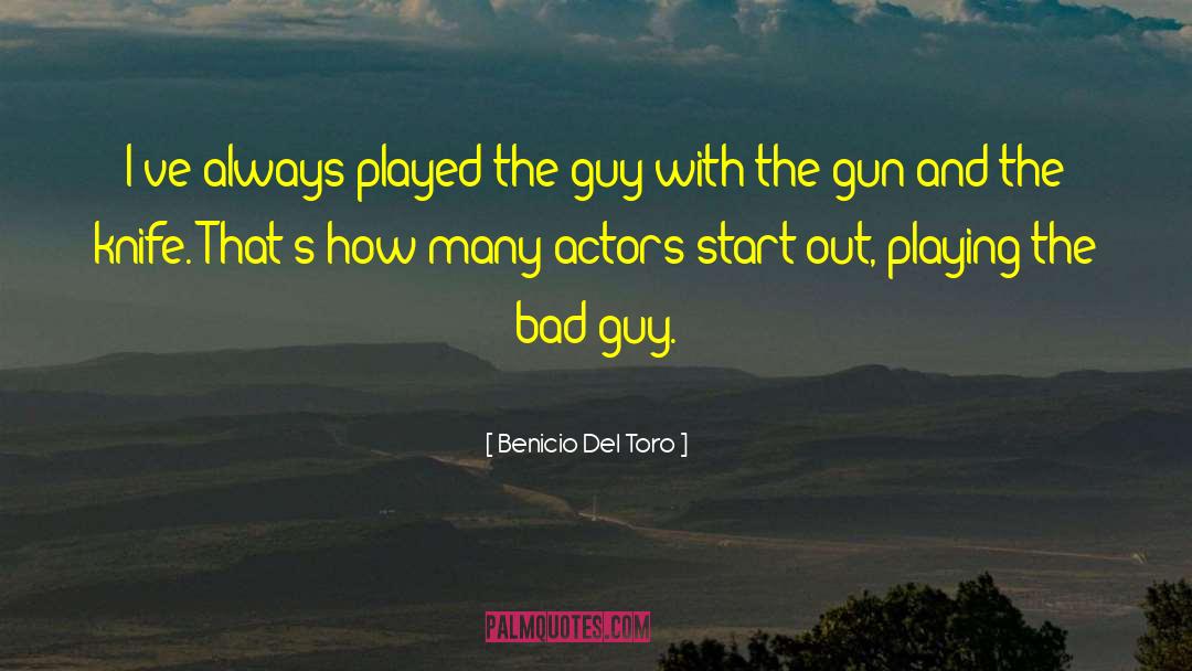 Benicio Del Toro Quotes: I've always played the guy