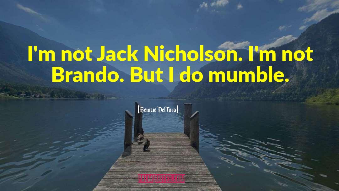 Benicio Del Toro Quotes: I'm not Jack Nicholson. I'm