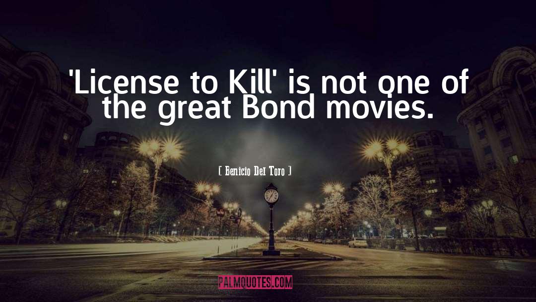 Benicio Del Toro Quotes: 'License to Kill' is not