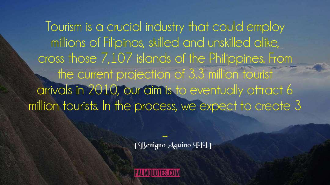 Benigno Aquino III Quotes: Tourism is a crucial industry