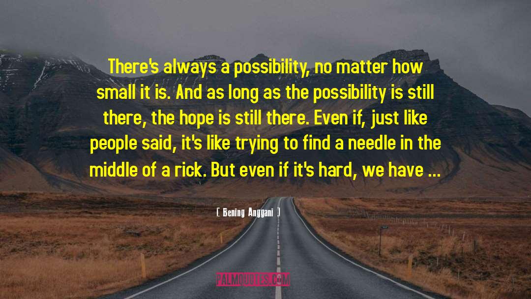 Bening Anggani Quotes: There's always a possibility, no