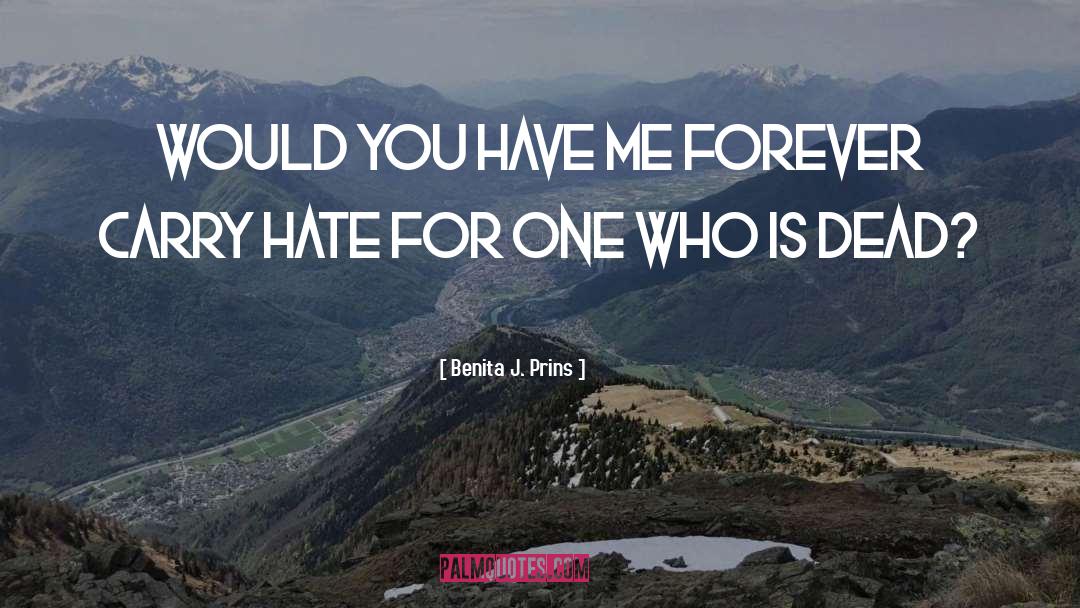 Benita J. Prins Quotes: Would you have me forever