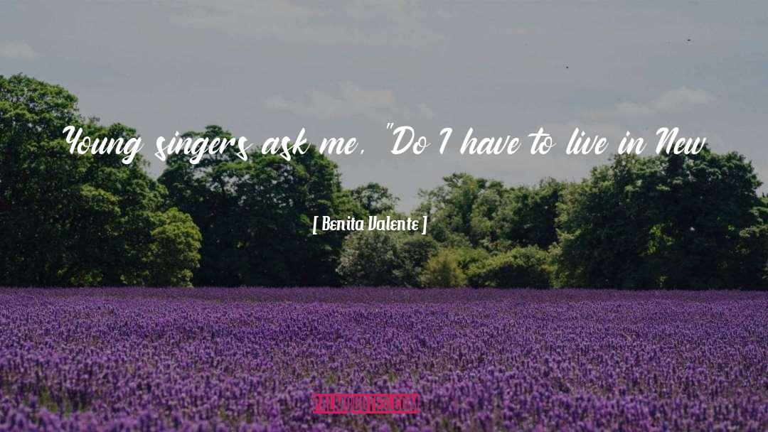 Benita Valente Quotes: Young singers ask me, 