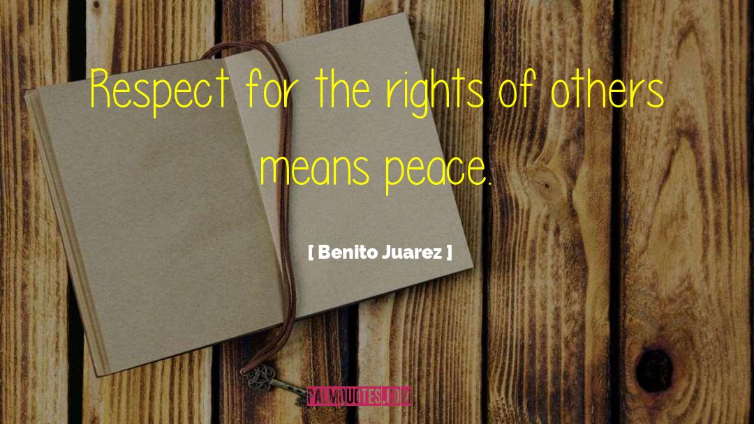 Benito Juarez Quotes: Respect for the rights of