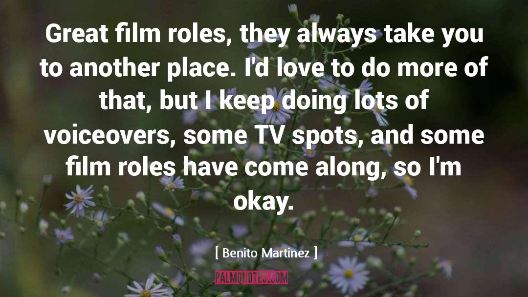 Benito Martinez Quotes: Great film roles, they always