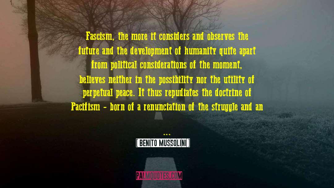 Benito Mussolini Quotes: Fascism, the more it considers