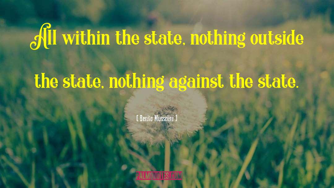 Benito Mussolini Quotes: All within the state, nothing