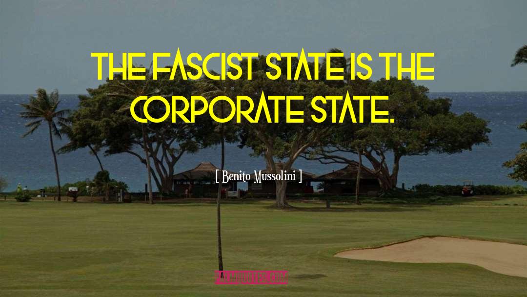 Benito Mussolini Quotes: The fascist state is the