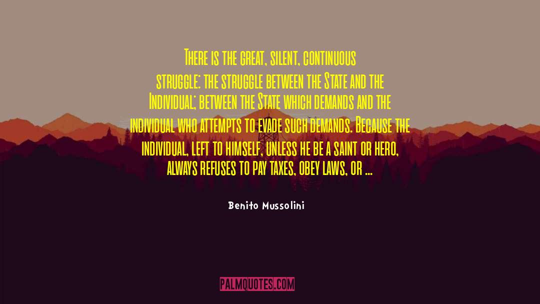 Benito Mussolini Quotes: There is the great, silent,