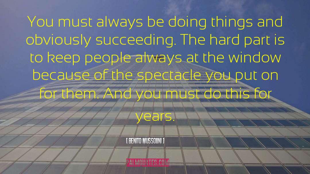 Benito Mussolini Quotes: You must always be doing
