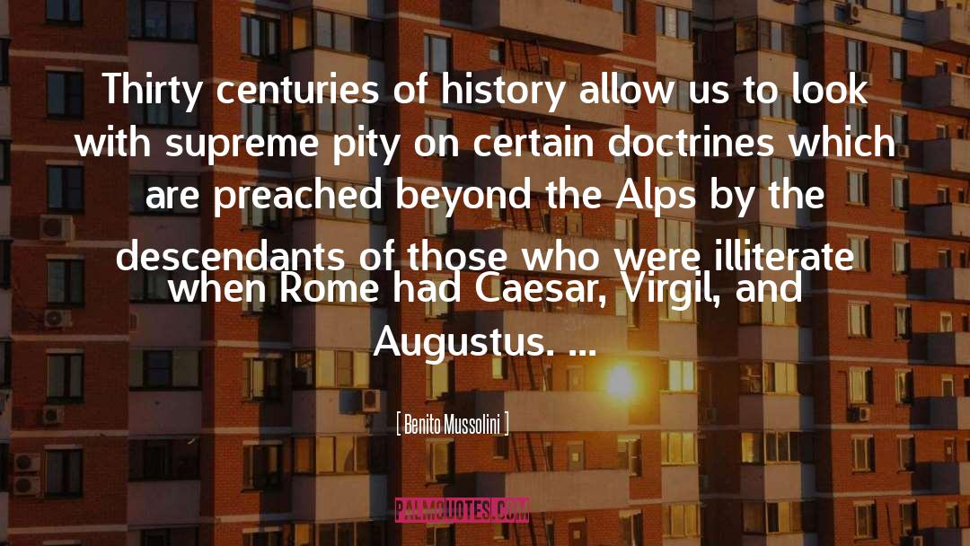 Benito Mussolini Quotes: Thirty centuries of history allow