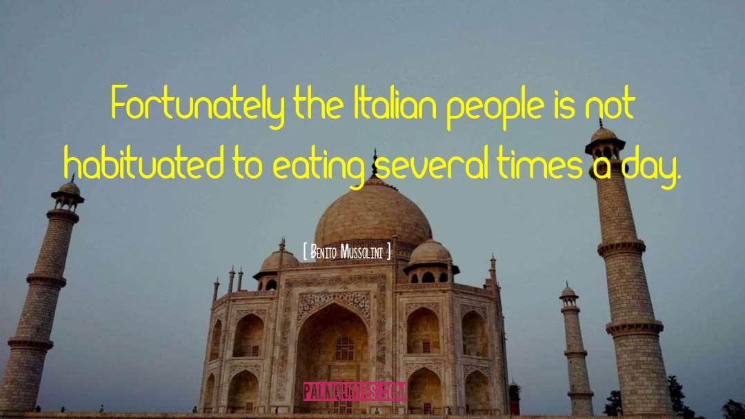 Benito Mussolini Quotes: Fortunately the Italian people is