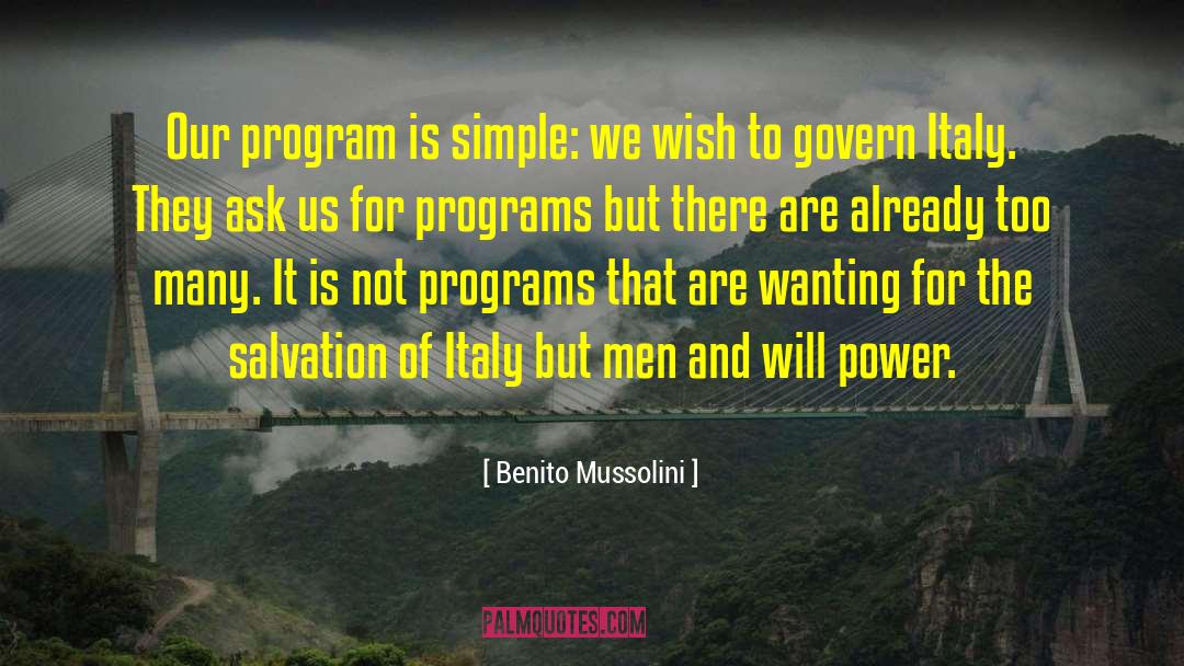 Benito Mussolini Quotes: Our program is simple: we